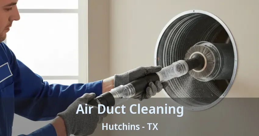 Air Duct Cleaning Hutchins - TX