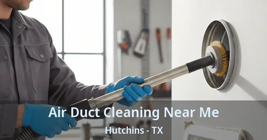Air Duct Cleaning Near Me Hutchins - TX
