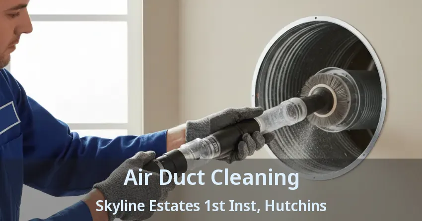 Air Duct Cleaning Skyline Estates 1st Inst, Hutchins - TX Air Duct Cleaning Skyline Estates 1st Inst, Hutchins - TX