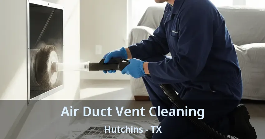 Air Duct Vent Cleaning Hutchins - TX