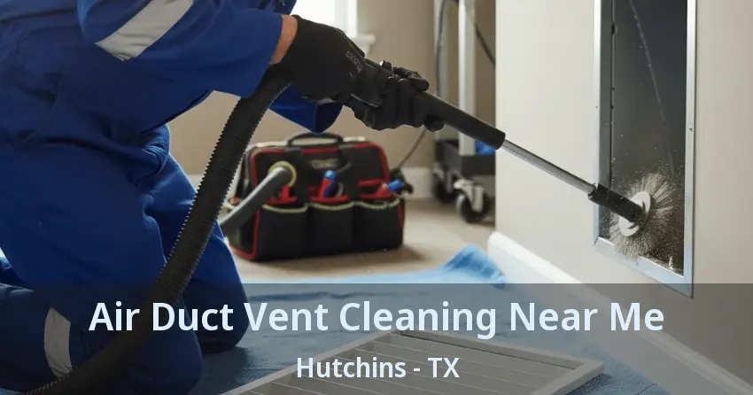 Air Duct Vent Cleaning Near Me Hutchins - TX Air Duct Vent Cleaning Near Me Hutchins - TX