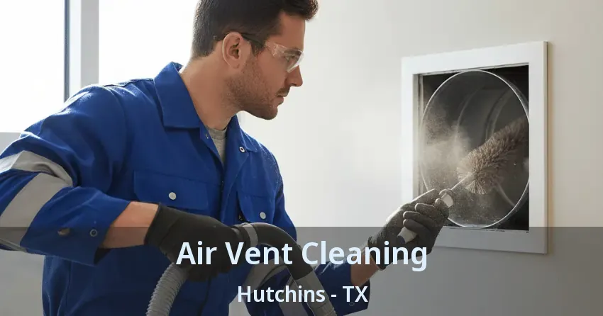 Air Vent Cleaning Hutchins - TX