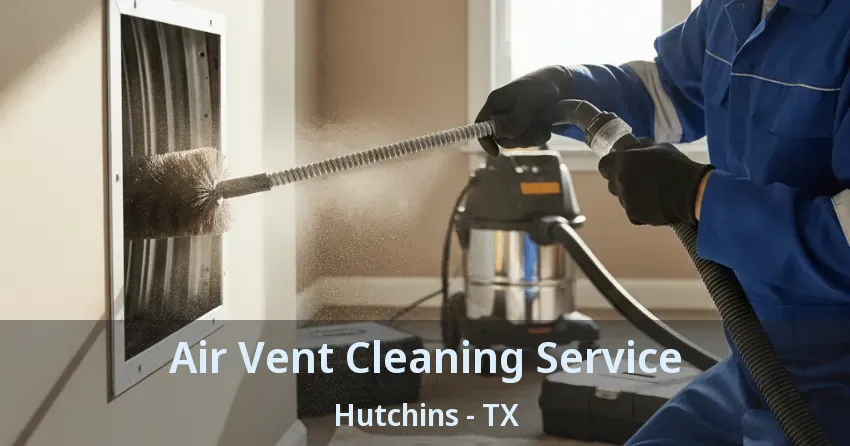 Air Vent Cleaning Service Hutchins - TX