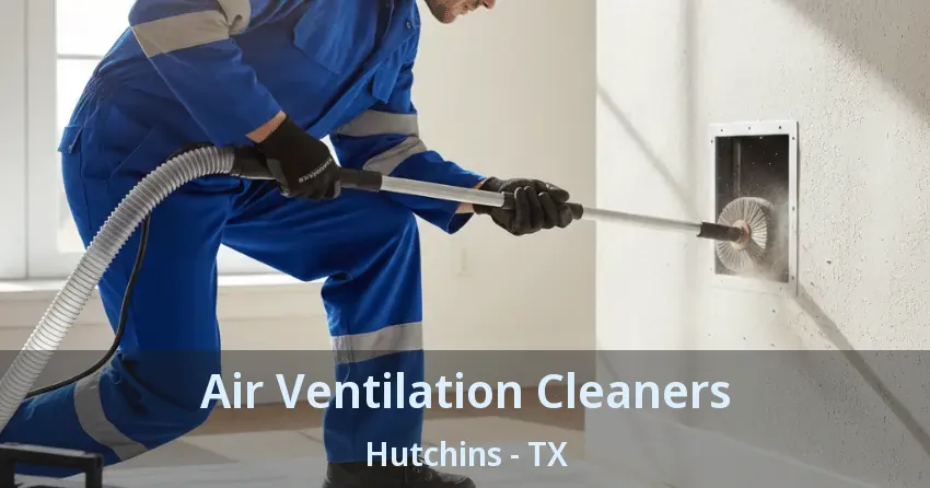Air Ventilation Cleaners Hutchins - TX
