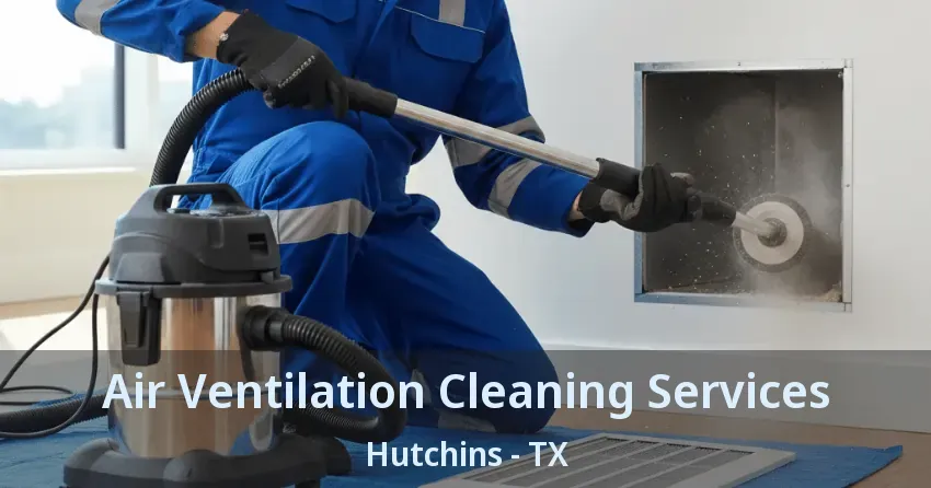 Air Ventilation Cleaning Services Hutchins - TX