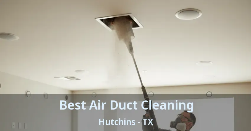 Best Air Duct Cleaning Hutchins - TX