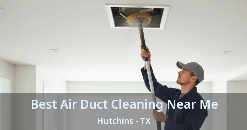Best Air Duct Cleaning Near Me Hutchins - TX