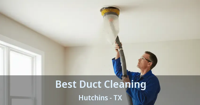 Best Duct Cleaning Hutchins - TX
