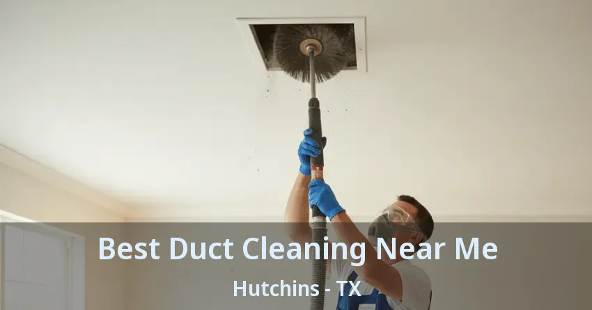 Best Duct Cleaning Near Me Hutchins - TX Best Duct Cleaning Near Me Hutchins - TX