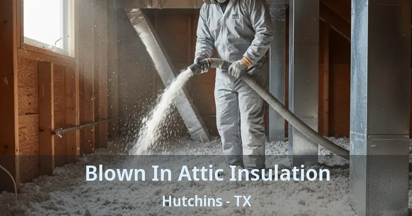 Blown In Attic Insulation Hutchins - TX