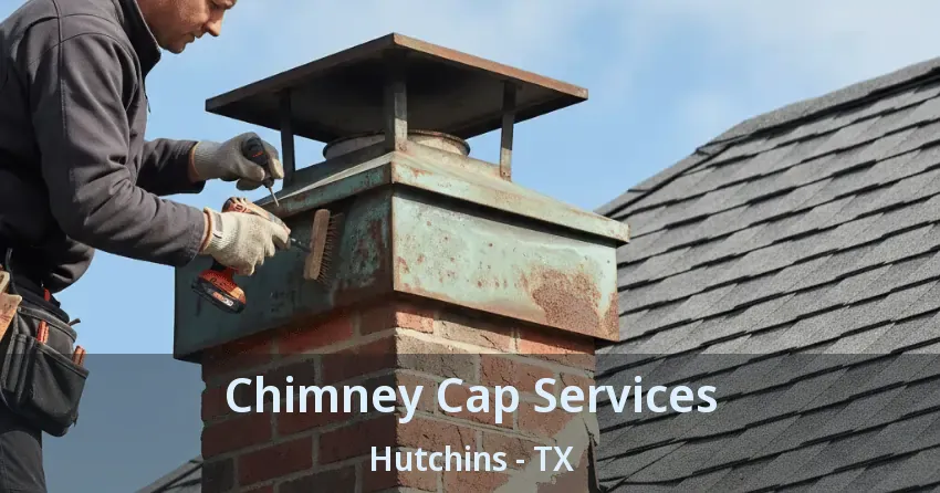 Chimney Cap Services Hutchins - TX