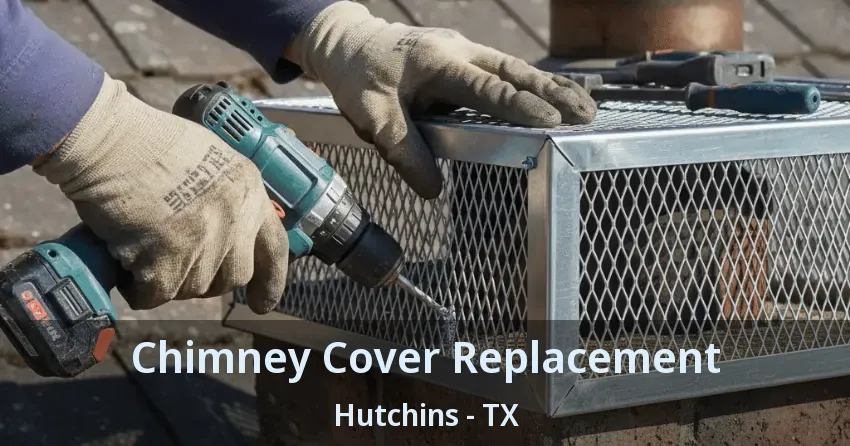 Chimney Cover Replacement Hutchins - TX