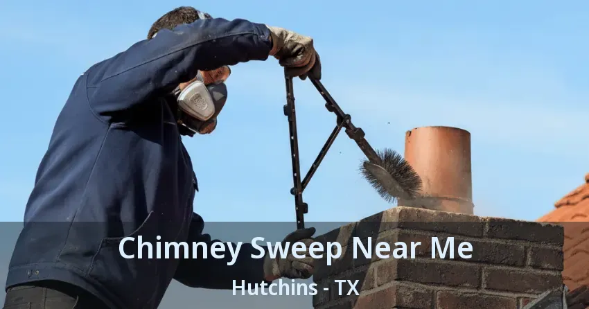 Chimney Sweep Near Me Hutchins - TX Chimney Sweep Near Me Hutchins - TX