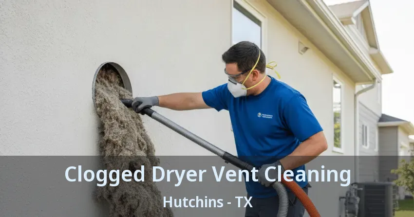 Clogged Dryer Vent Cleaning Hutchins - TX Clogged Dryer Vent Cleaning Hutchins - TX