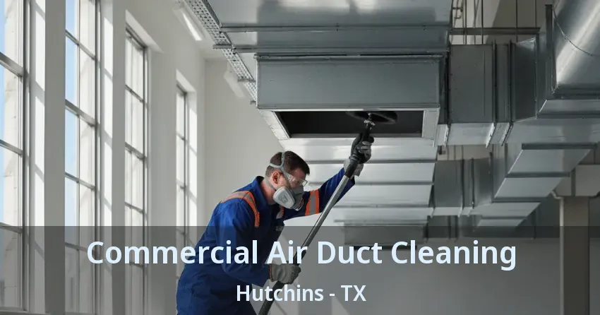 Commercial Air Duct Cleaning Hutchins - TX