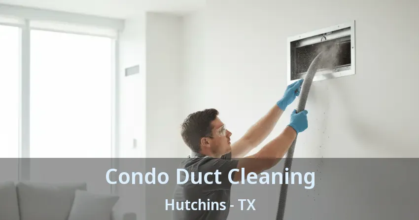 Condo Duct Cleaning Hutchins - TX