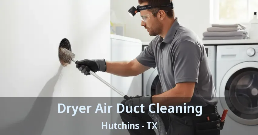 Dryer Air Duct Cleaning Hutchins - TX Dryer Air Duct Cleaning Hutchins - TX