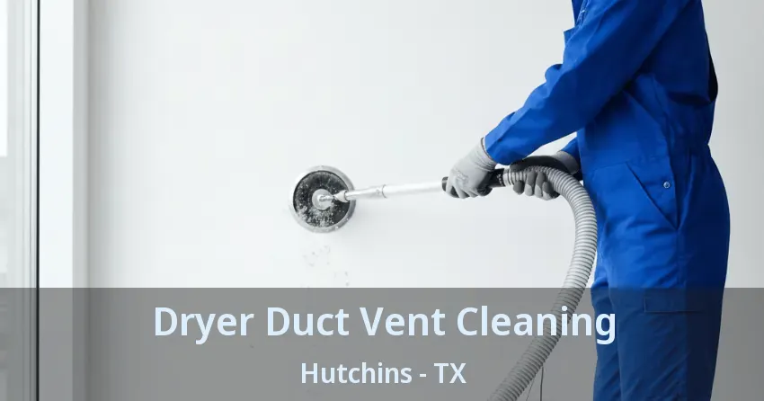 Dryer Duct Vent Cleaning Hutchins - TX
