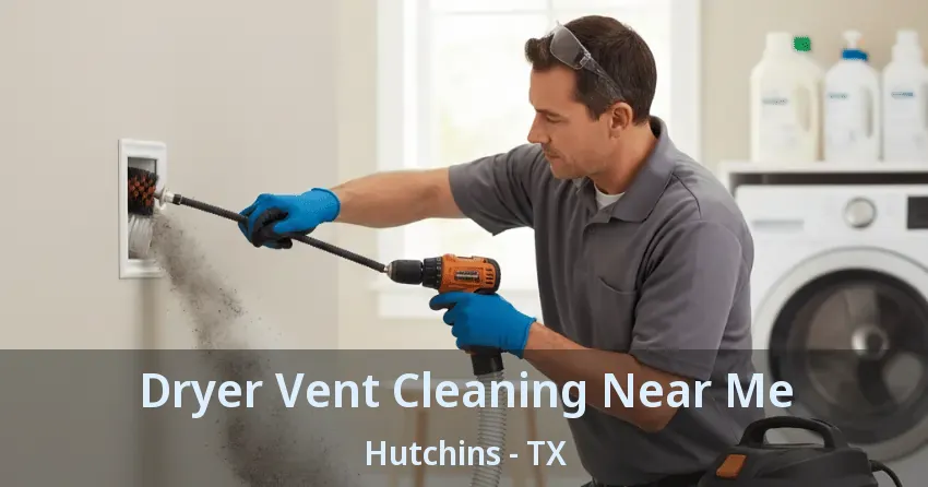 Dryer Vent Cleaning Near Me Hutchins - TX
