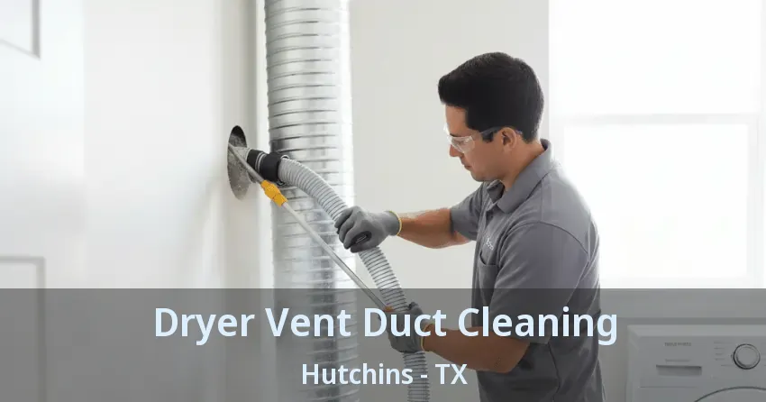Dryer Vent Duct Cleaning Hutchins - TX