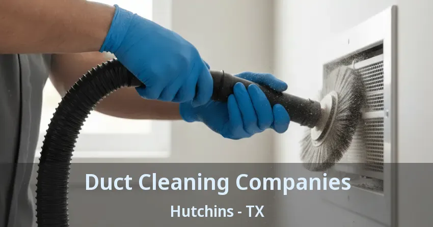 Duct Cleaning Companies Hutchins - TX Duct Cleaning Companies Hutchins - TX