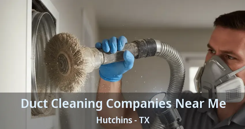 Duct Cleaning Companies Near Me Hutchins - TX Duct Cleaning Companies Near Me Hutchins - TX