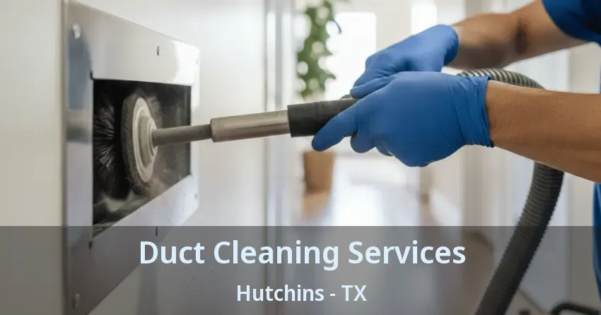 Duct Cleaning Services Hutchins - TX