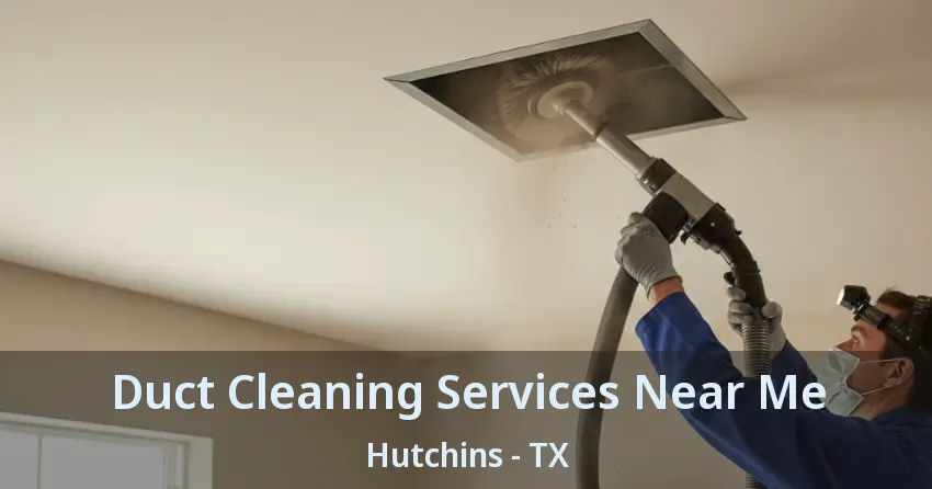 Duct Cleaning Services Near Me Hutchins - TX