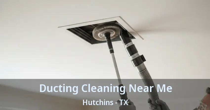 Ducting Cleaning Near Me Hutchins - TX Ducting Cleaning Near Me Hutchins - TX