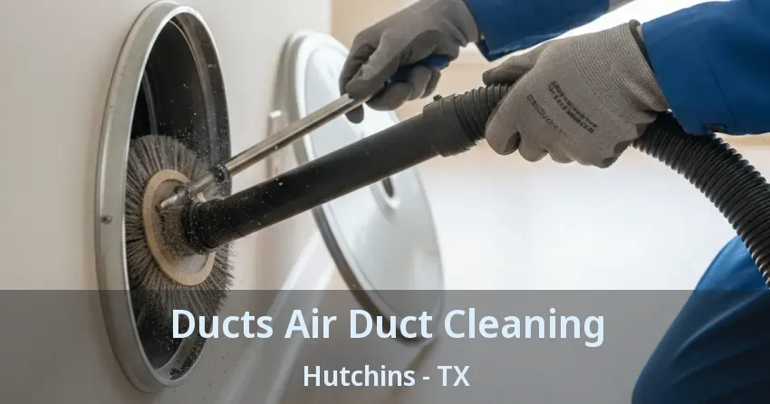 Ducts Air Duct Cleaning Hutchins - TX