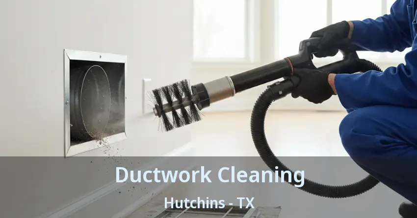 Ductwork Cleaning Hutchins - TX