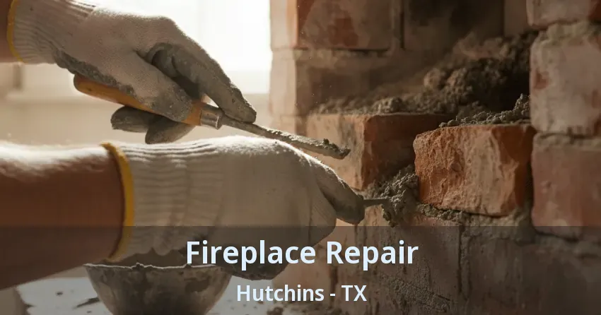 Fireplace Repair Hutchins - TX