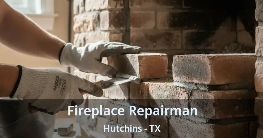 Fireplace Repairman Hutchins - TX