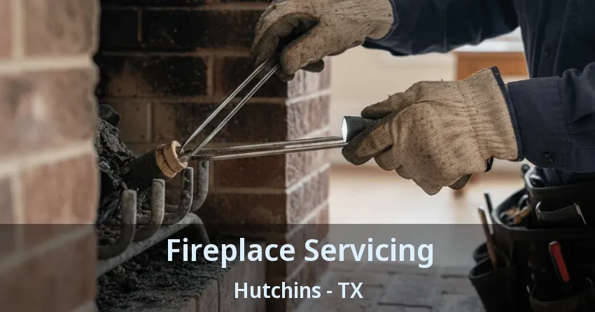 Fireplace Servicing Hutchins - TX