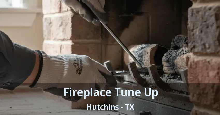 Fireplace Tune Up Hutchins - TX
