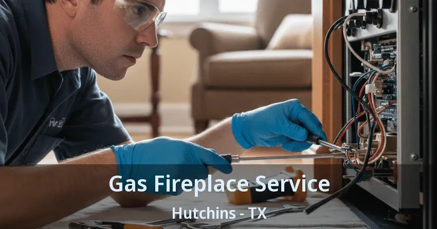 Gas Fireplace Service Hutchins - TX Gas Fireplace Service Hutchins - TX