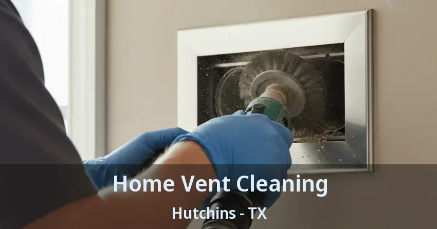 Home Vent Cleaning Hutchins - TX