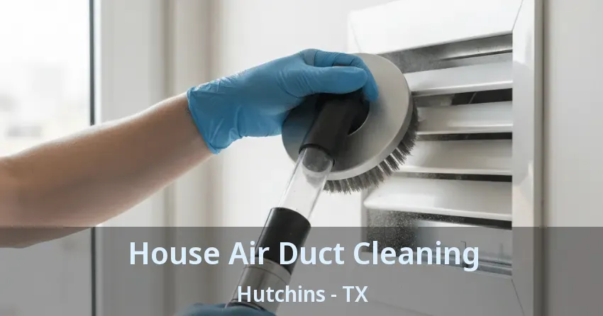House Air Duct Cleaning Hutchins - TX