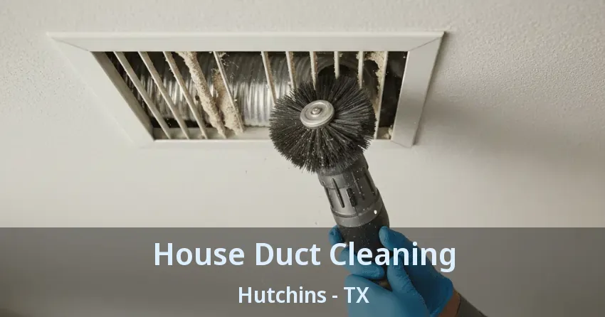 House Duct Cleaning Hutchins - TX