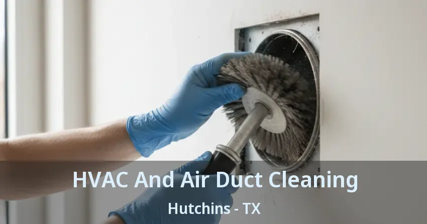 HVAC And Air Duct Cleaning Hutchins - TX