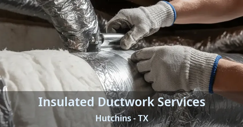 Insulated Ductwork Services Hutchins - TX