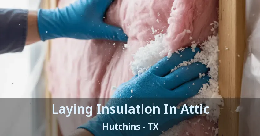 Laying Insulation In Attic Hutchins - TX