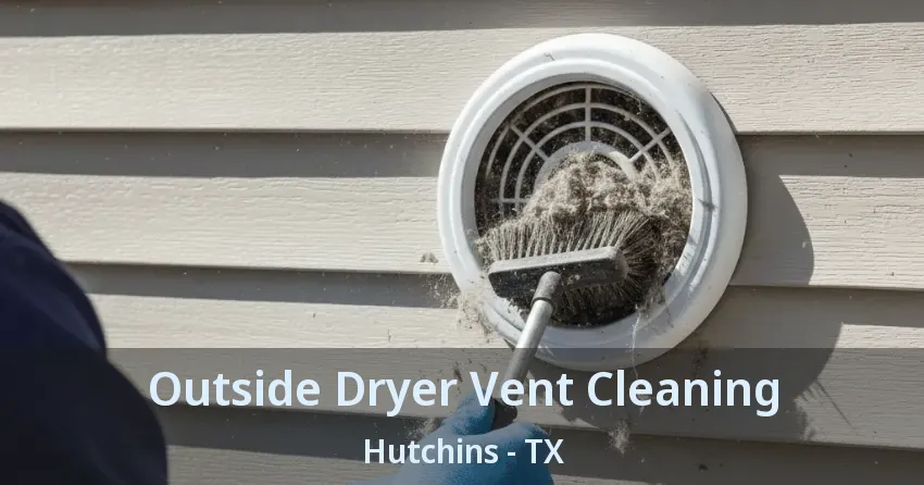 Outside Dryer Vent Cleaning Hutchins - TX Outside Dryer Vent Cleaning Hutchins - TX