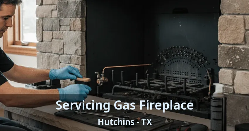Servicing Gas Fireplace Hutchins - TX