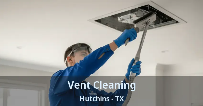 Vent Cleaning Hutchins - TX