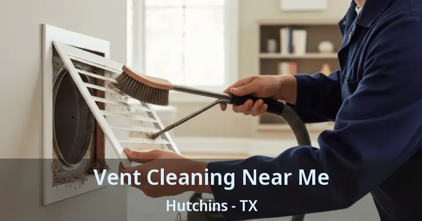 Vent Cleaning Near Me Hutchins - TX Vent Cleaning Near Me Hutchins - TX
