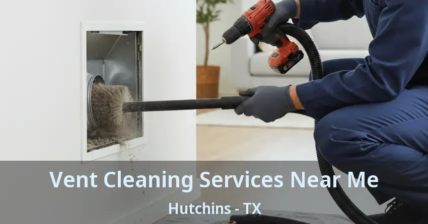 Vent Cleaning Services Near Me Hutchins - TX Vent Cleaning Services Near Me Hutchins - TX