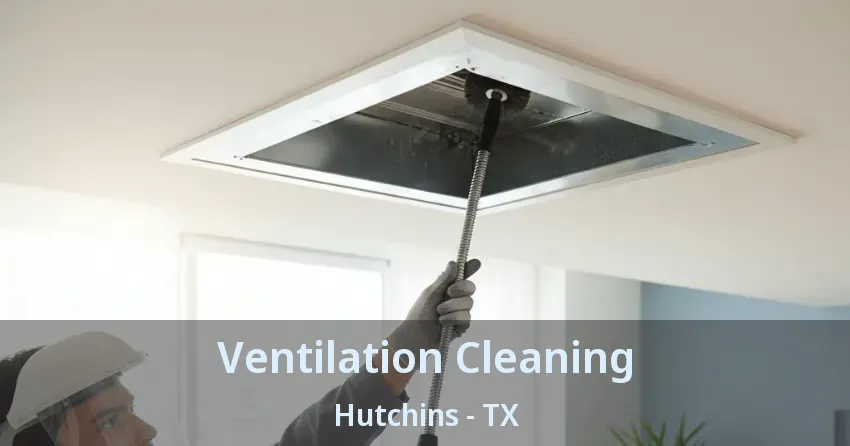 Ventilation Cleaning Hutchins - TX